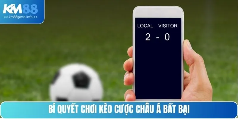 Bí quyết chơi kèo cược châu Á bất bại