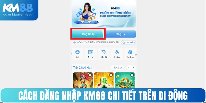 Cách đăng nhập KM88 chi tiết trên di động