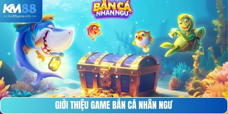Giới thiệu game bắn cá nhân ngư