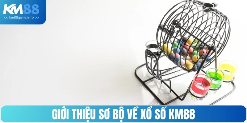Giới thiệu sơ bộ về xổ số KM88