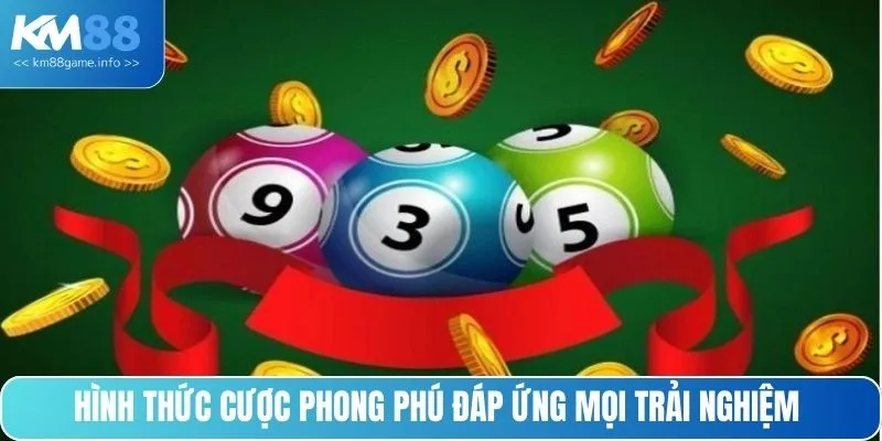 Hình thức cược phong phú đáp ứng mọi trải nghiệm