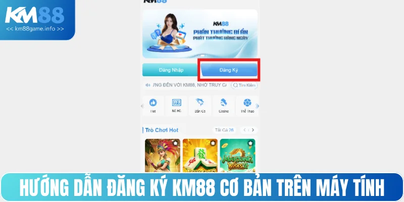 Hướng dẫn đăng ký KM88 cơ bản trên máy tính