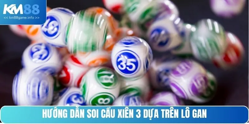 Hướng dẫn soi cầu xiên 3 dựa trên lô gan