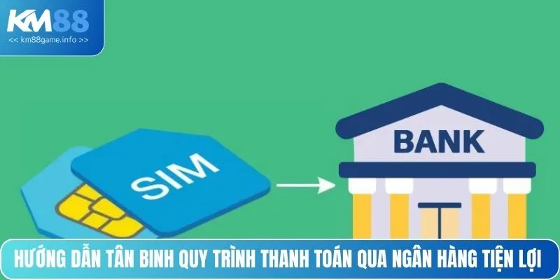 Hướng dẫn tân binh quy trình thanh toán qua ngân hàng tiện lợi 