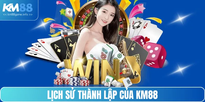 Lịch sử thành lập của nhà cái KM88 được người chơi quan tâm