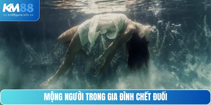 Mộng thấy người trong gia đình mất do chết đuối