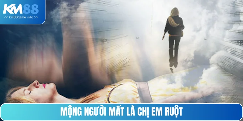 Điềm báo liên quan khi chiêm bao chị em ruột mất