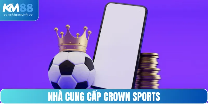 Nhà cung cấp Crown Sports nang đến những lợi ích tuyệt vời