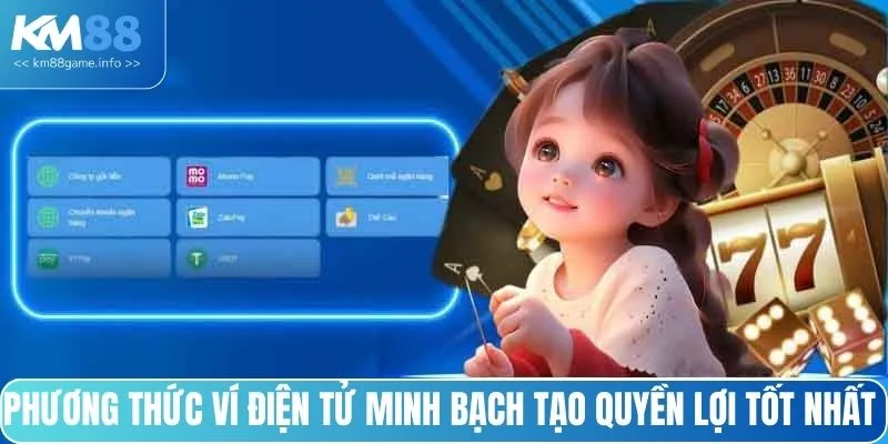 Phương thức ví điện tử minh bạch tạo quyền lợi tốt nhất