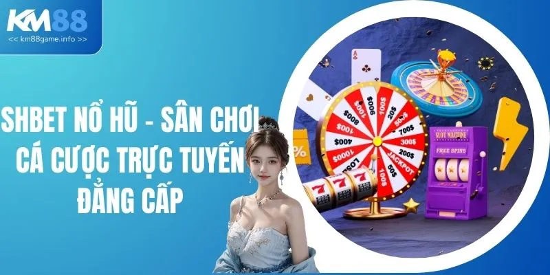 SHBET Nổ Hũ - Sân Chơi Cá Cược Trực Tuyến Đẳng Cấp