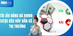 Tài Xỉu Bóng Đá KM88 - Cược Kèo Hấp Dẫn Số 1 Thị Trường