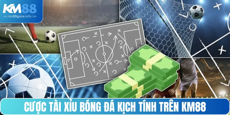 Cược tài xỉu bóng đá kịch tính trên KM88
