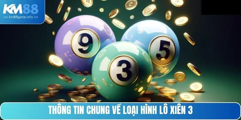 Thông tin chung về loại hình lô xiên 3
