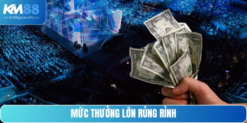 Tiền thưởng chiến thắng siêu hời hàng trăm triệu