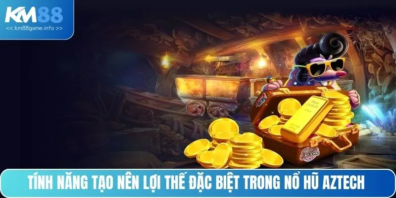 Tính năng tạo nên lợi thế đặc biệt trong nổ hũ Aztech
