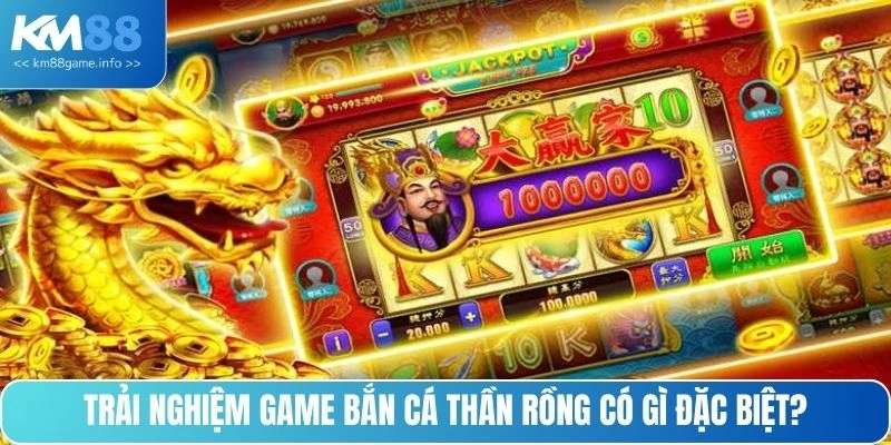Trải nghiệm game bắn cá thần rồng có gì đặc biệt?