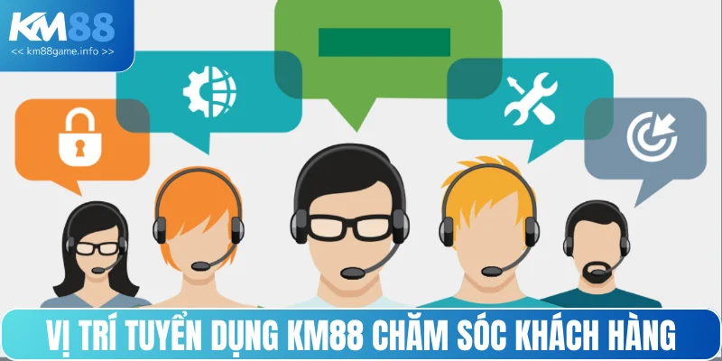 Vị trí tuyển dụng KM88 chăm sóc khách hàng