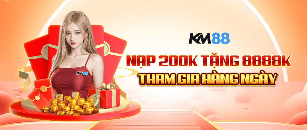 nạp 200k tặng 8888k mỗi ngày tại km88